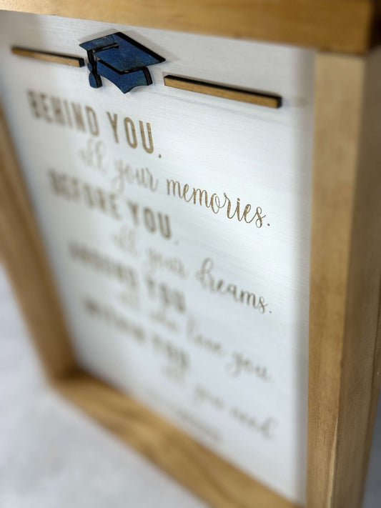 Laser engraved and cut framed wood graduation sign that reads behind you, all your memories, before you, all your dreams, around you, all who love you, within you, all you need.