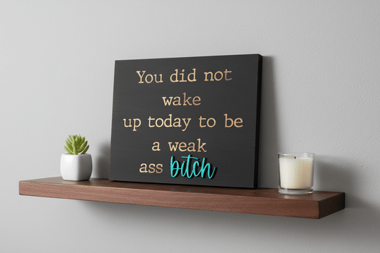 You Did Not Wake Up Today To Be Weak Motivational Wood Sign | Layered Shelf Sitter - Rustic Aura