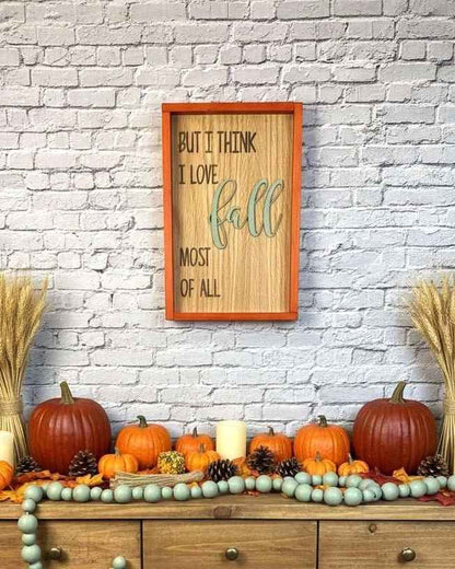 But I Think I Love Fall Most of All Wooden Sign