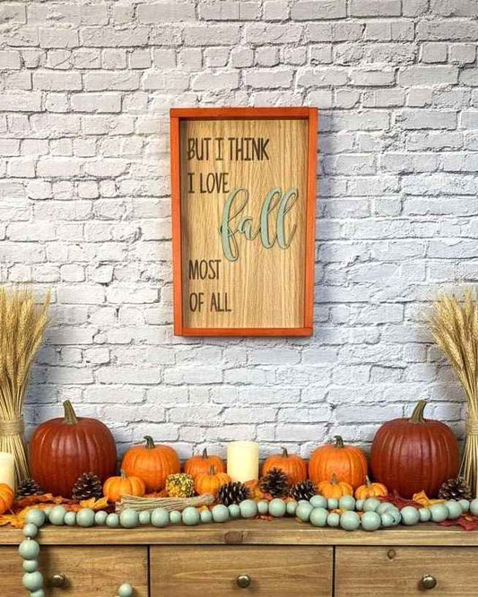 But I Think I Love Fall Most of All Wooden Sign